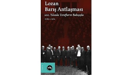 Lozan Barış Antlaşması’nın yıldönümünde konuyla ilgili en kapsamlı çalışma: “Lozan Barış Antlaşması 100. Yılında Tarafların Bakışıyla” sizlerle