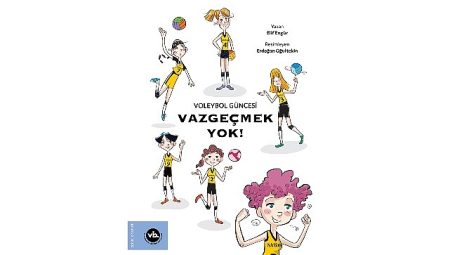 Çocuklara voleybol sevgisini aşılamayı amaçlayan serinin ilk kitabı: “Vazgeçmek Yok!” yayımlandı