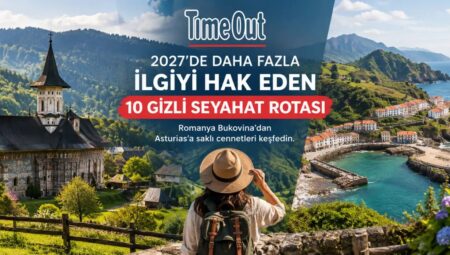 Time Out Duyurdu: 2027’nin En Çok İlgi Hak Eden 10 Gizli Rotaları